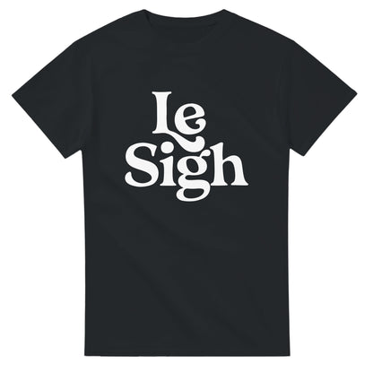 Le Sigh Graphic Tee, Unisex Gildan 5000 Shirt, Funny Sarcastic T-Shirt, Casual Soft Top