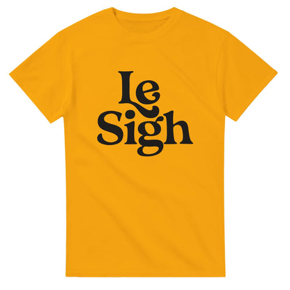 Le Sigh Graphic Tee, Unisex Gildan 5000 Shirt, Funny Sarcastic T-Shirt, Casual Soft Top
